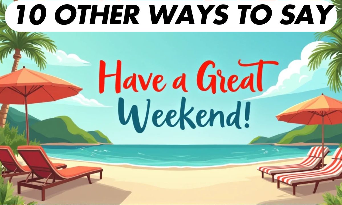 10 Other Ways to Say “Have a Great Weekend” (With Examples)