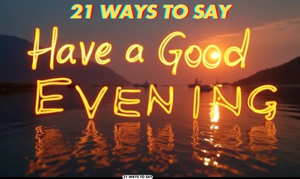 21 Ways to Say “Have a Good Evening” Professionally