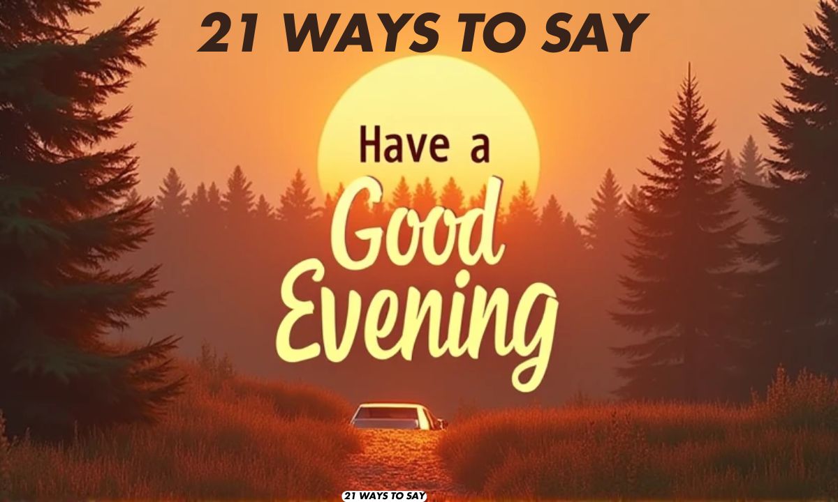 21 Ways to Say “Have a Good Evening” Professionally