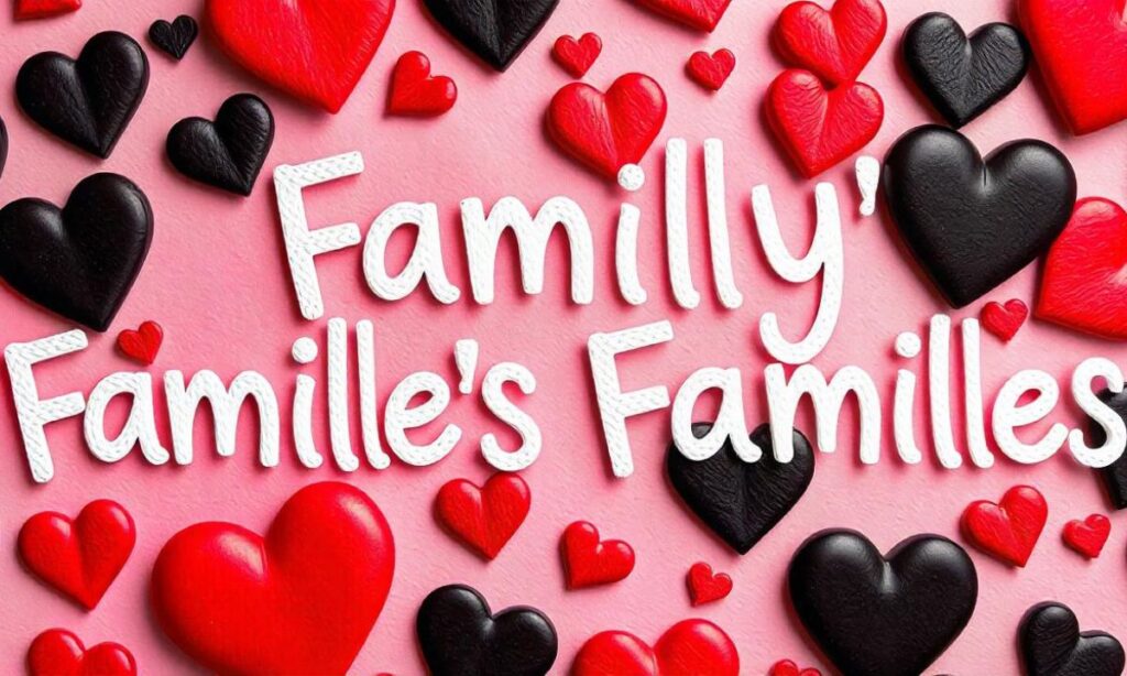 Family’s or Families’ or Families In Detailed