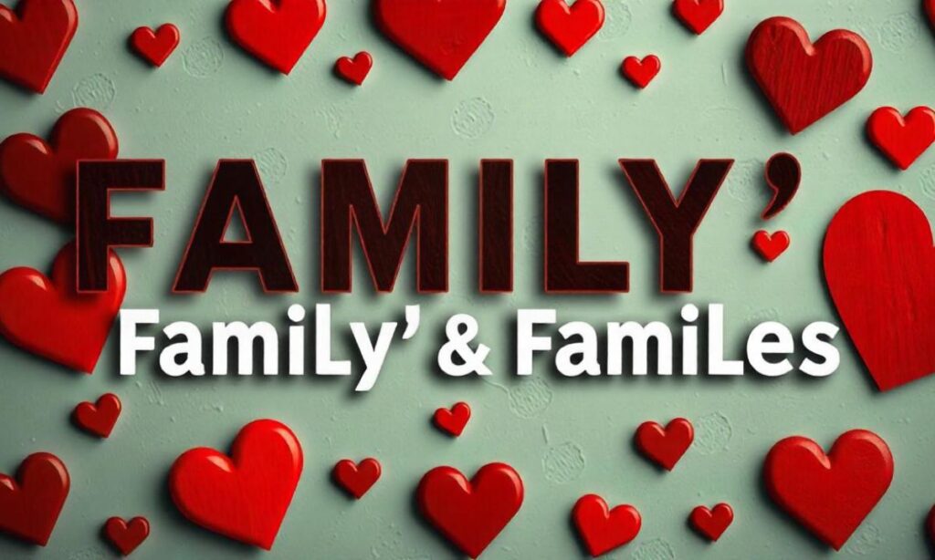 Family’s or Families’ or Families In Detailed