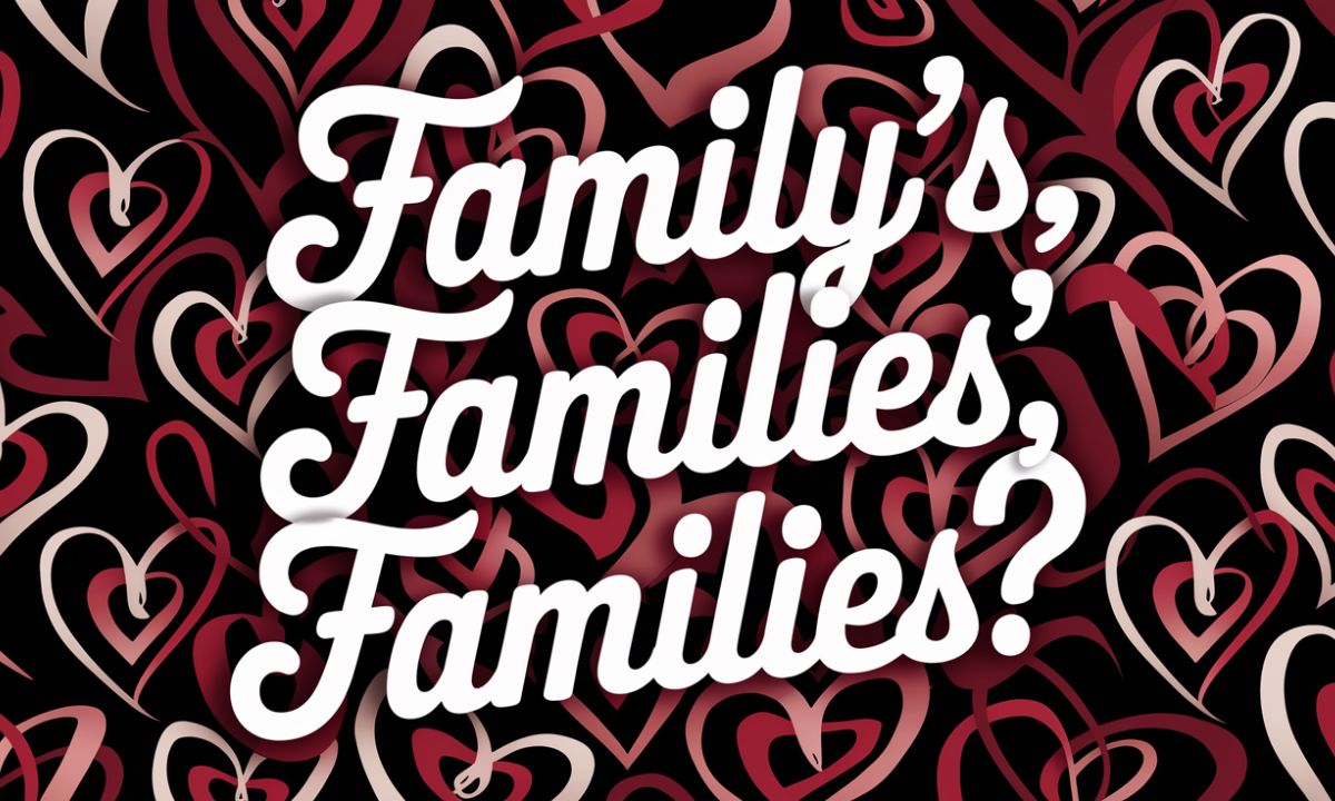 Family’s or Families’ or Families In Detailed