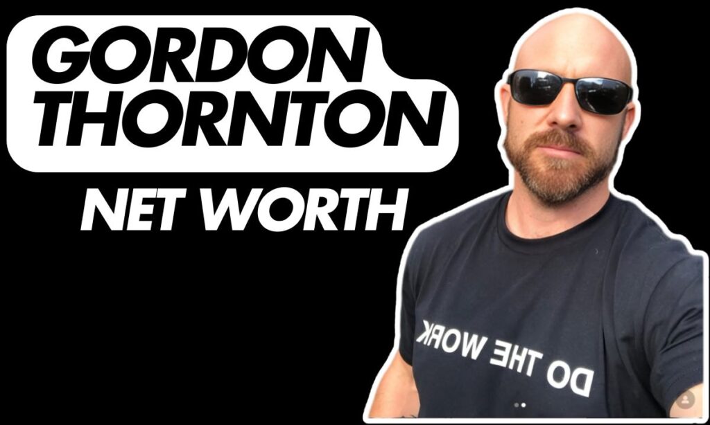 Gordon Thornton Net Worth A Comprehensive Look At His Financial Journey