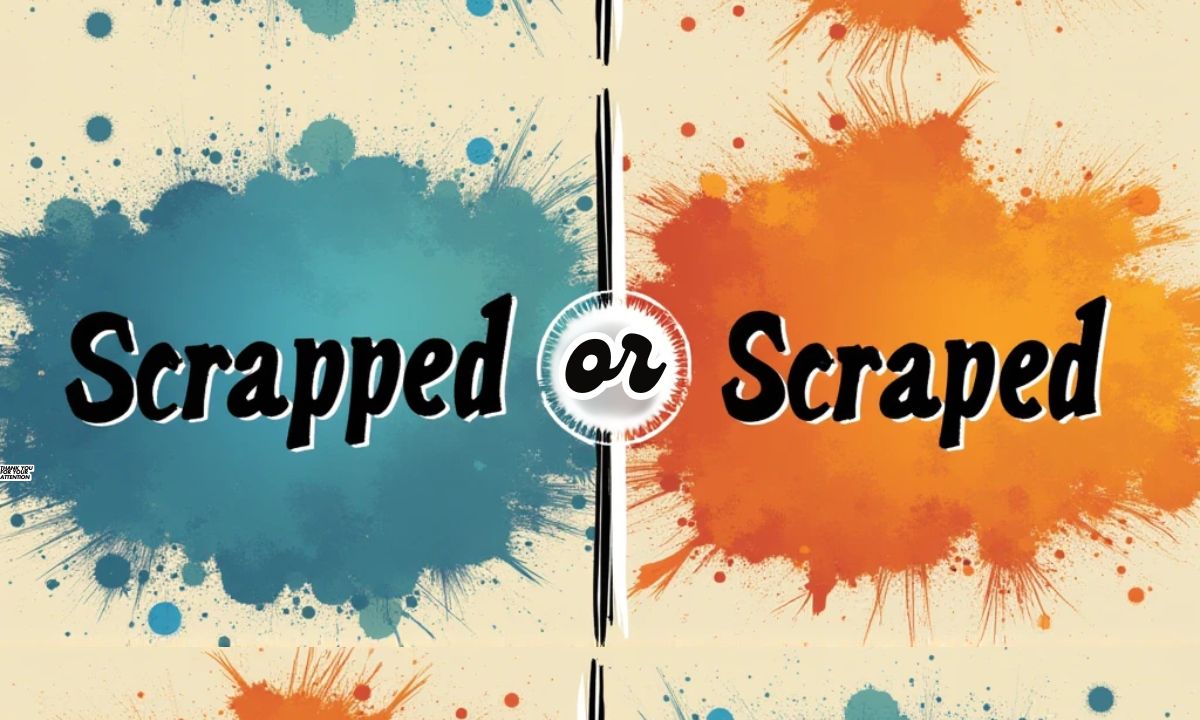 Is It Scrapped or Scraped Let’s Clarify the Confusion