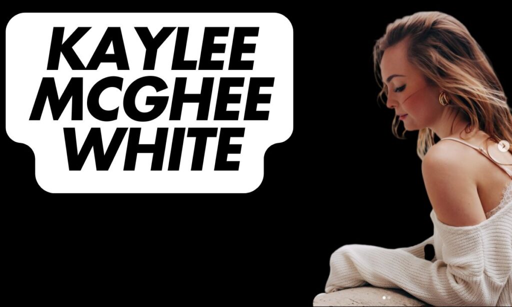 Kaylee McGhee White – Wiki, Bio, Age, Husband, Net Worth, Height & More