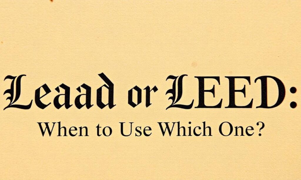 Lead or LEED When to Use Which One In Detailed