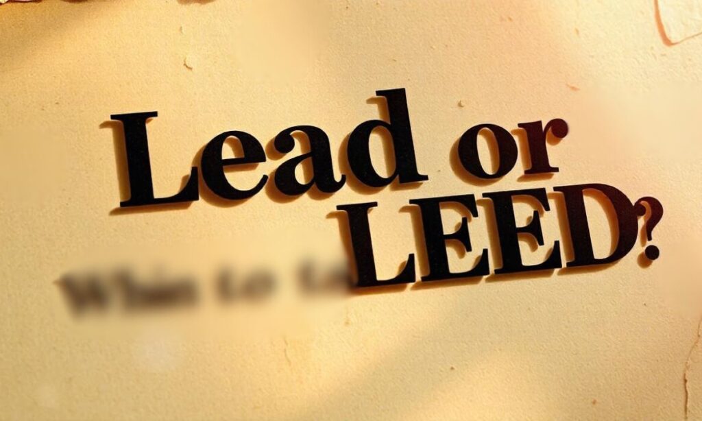 Lead or LEED When to Use Which One In Detailed