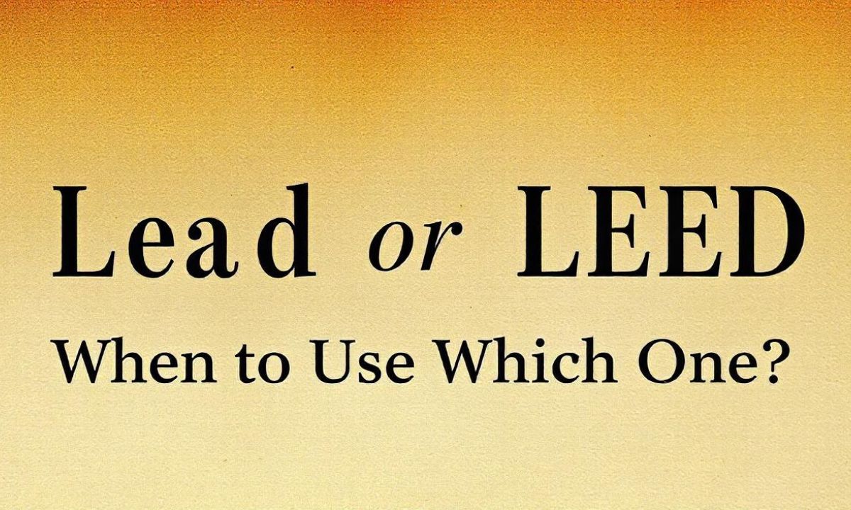 Lead or LEED When to Use Which One In Detailed