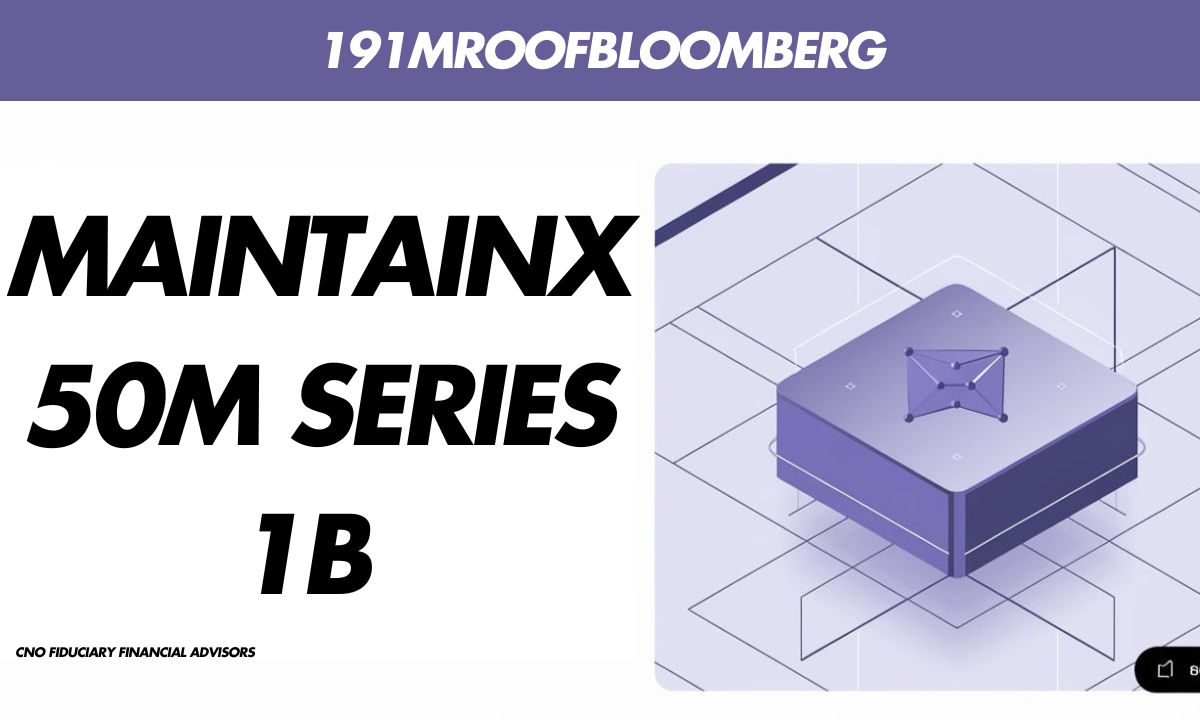 MaintainX 50M Series 1B 191MRoofBloomberg Key Insights