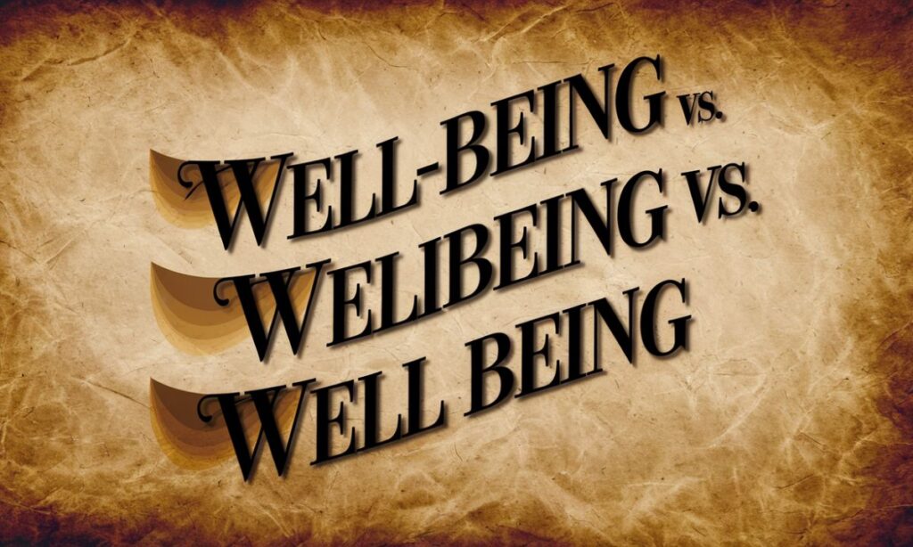 Well-being vs. Wellbeing vs. Well Being In Detailed