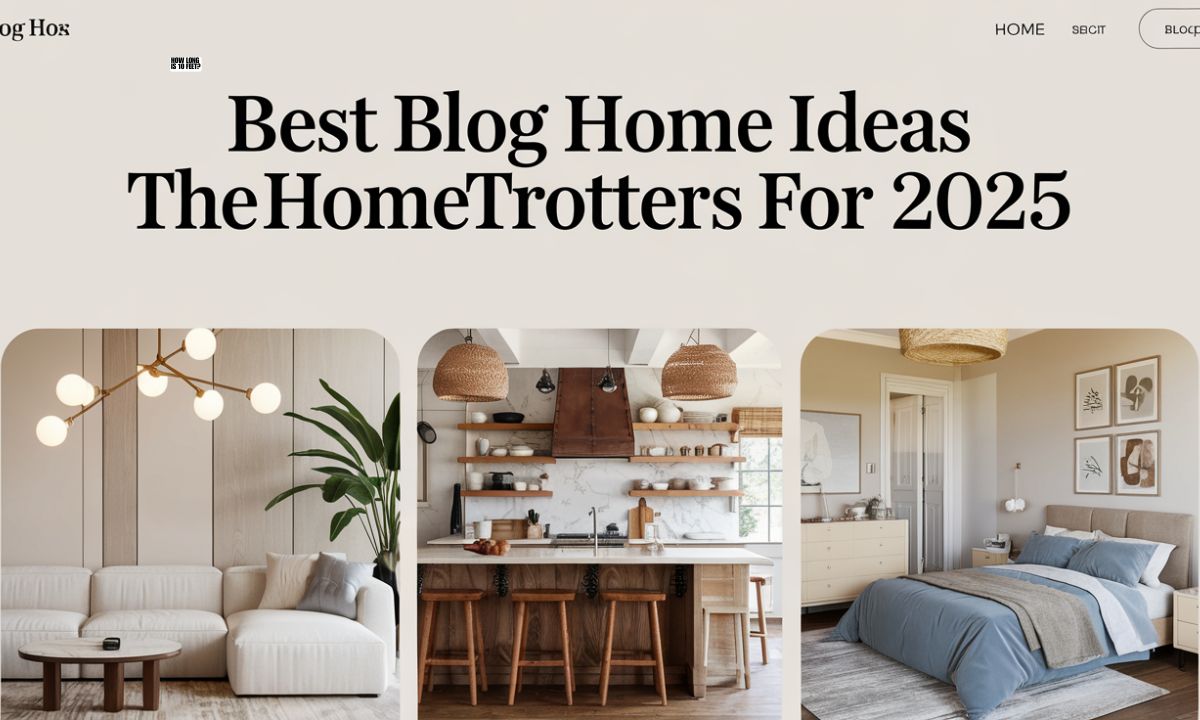 Best Blog Home Ideas Thehometrotters For 2025